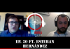EN LA MIRA PODCAST Ep. 20 Ft Esteban Hernández